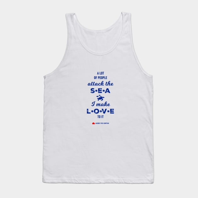 A lot of people attack the sea, I make love to it - RV Calypso, Jacques Yves Cousteau Tank Top by GreekTavern